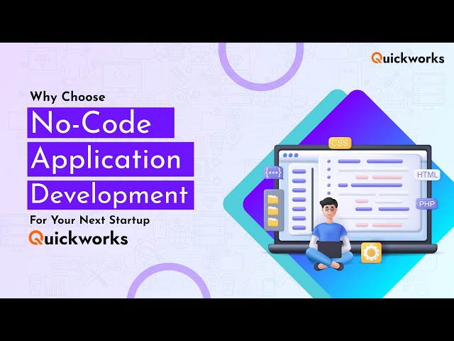 Why Choose No-Code Application Development For Your Next Startup | Quickworks