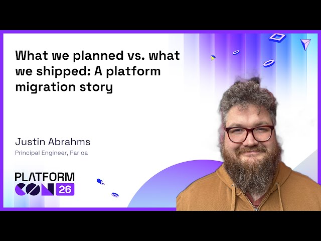 What we planned vs. what we shipped: A platform migration story - Justin Abrahms | PlatformCon 2026