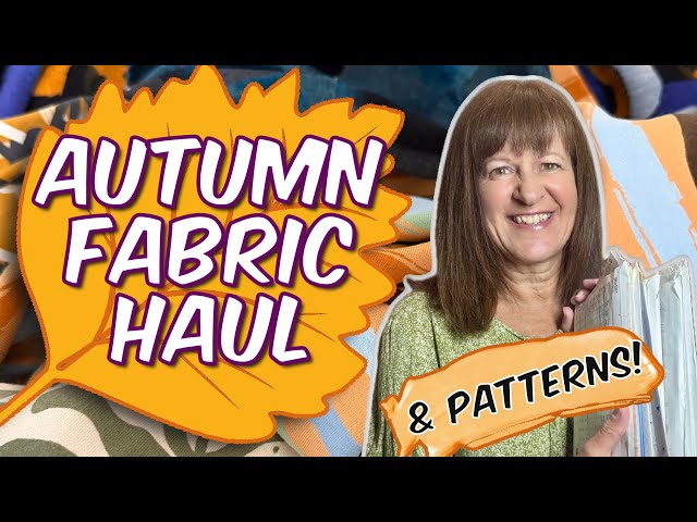 AUTUMN Fabric HAUL -  Plus a few patterns and plans!