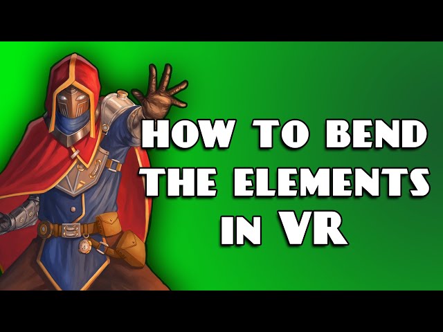 How to bend the Elements in VR!! | Magitek VR Dev Log 14