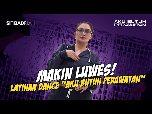 Siti Badriah Latihan Dance "Aku Butuh Perawatan" | Dance Practice Behind the Scene