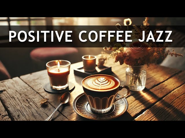 Positive Coffee Jazz - Happy Bossa Nova Piano and Sweet Morning Jazz Coffee Music to Relax