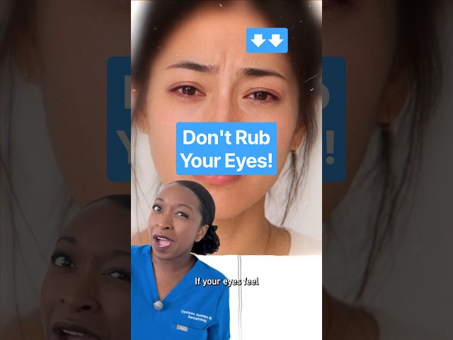 DON’T rub your eyes!