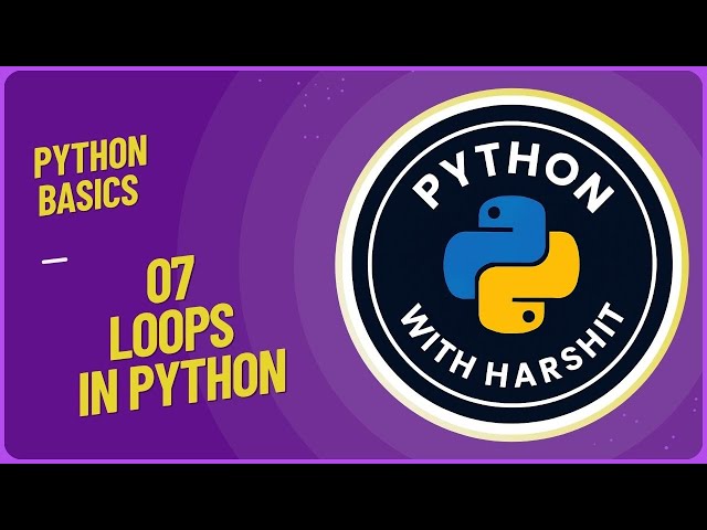 Tutorial 07: Learn Python Loops in Just 10 MINUTES and START CODING