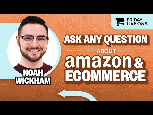Friday Live Amazon & Ecommerce Q&A with Noah Wickham