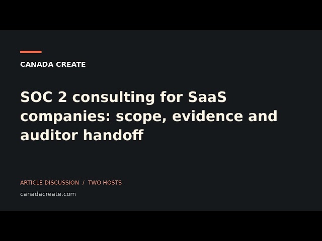 SOC 2 consulting for SaaS companies: scope, evidence and auditor handoff