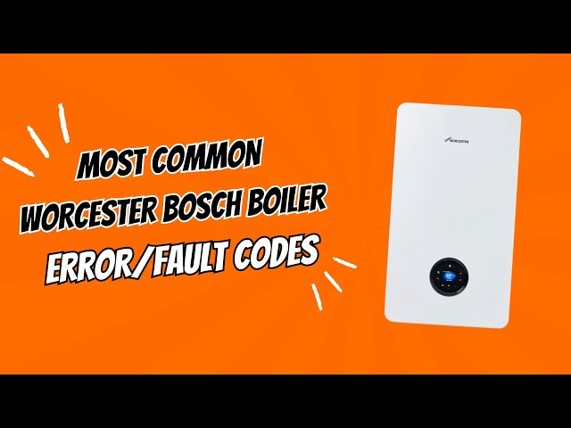 Most Common Worcester Bosch Boiler Error/Fault Codes - A Gas Safe Engineer Explains