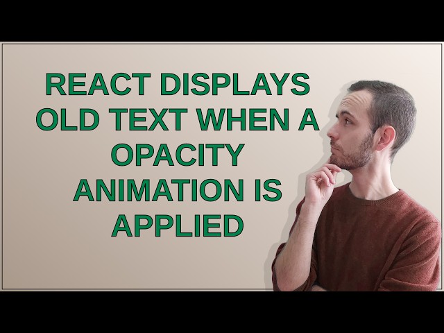 React displays old text when a opacity animation is applied