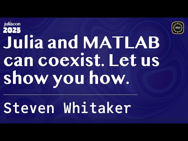 Julia and MATLAB can coexist. Let us show you how. | Whitaker | JuliaCon Global 2025