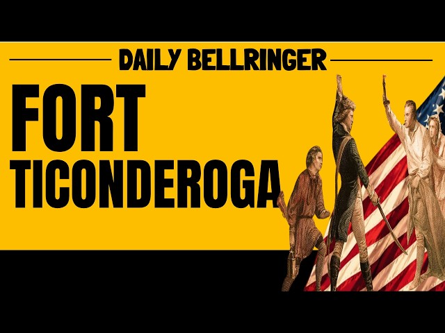 The Capture of Fort Ticonderoga | The First American Victory of the Revolution | DAILY BELLRINGER
