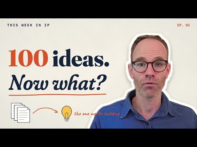 AI Gave You 100 Invention Ideas. Now What? | This Week in IP