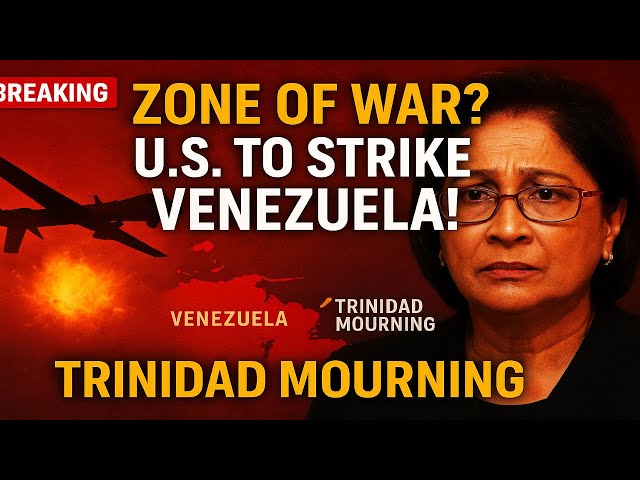 BREAKING: U.S. to STRIKE Venezuela, TRINIDAD Mourning, Kamla’s Dilemma — Zone of Peace or War?