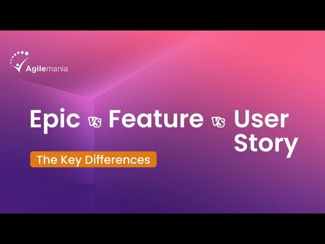 Epic vs Feature vs User Story | Key Differences Explained | Agilemania