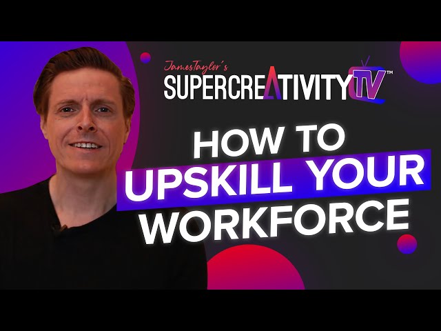 How To Upskill Your Workforce