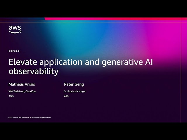 AWS re:Invent 2025 - Elevate application and generative AI observability (COP326)