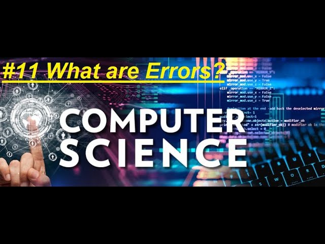 #11 Computer Science Course: What are Errors