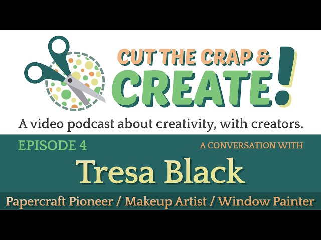 Cut the Crap & Create Episode #4 - Conversation with Tresa Black