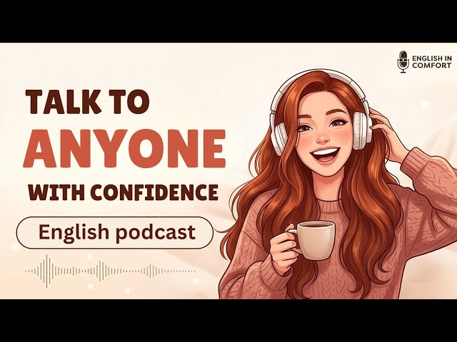 How to Talk to Anyone With Confidence | Easy English Podcast for Learning English