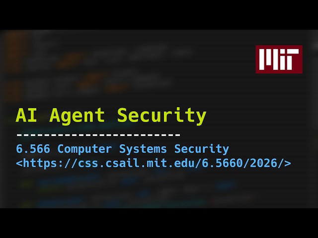 AI Agent Security - MIT 6.566 Computer Systems Security, Spring 2026