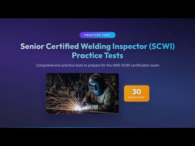 Senior Certified Welding Inspector (SCWI) Practice Test | 30 Questions & Answers Explained