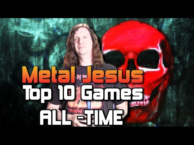 Metal Jesus - My TOP 10 GAMES of All Time