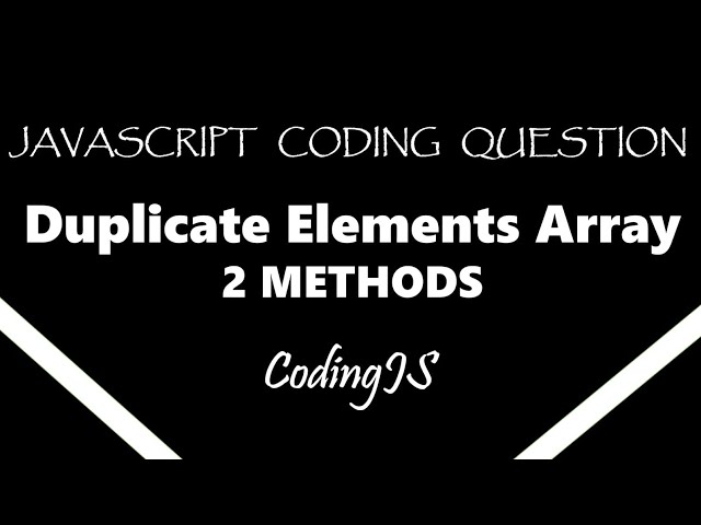 Duplicate Elements in Array | JavaScript Coding Question | 2 Different Ways | CodingJS