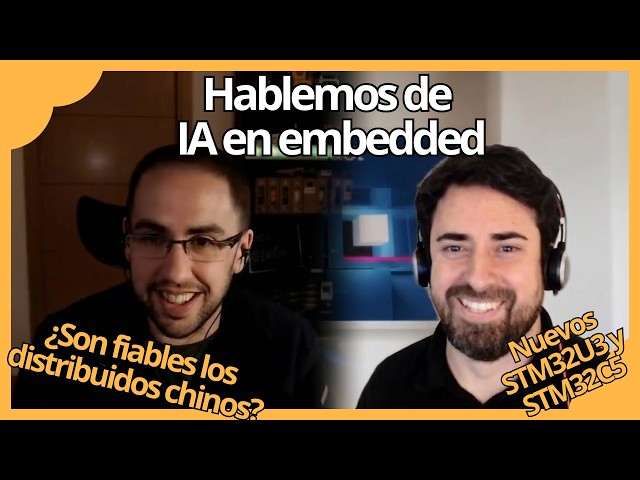 🔥 Segunda Charla con David de STM!🔥 Trabajar en ST, la IA en embedded y novedades! STM32U3 y STM32C5