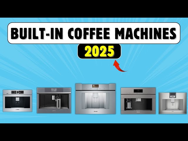 Best Built-In Coffee Machines of 2026 – Reviewed & Rated by Pros