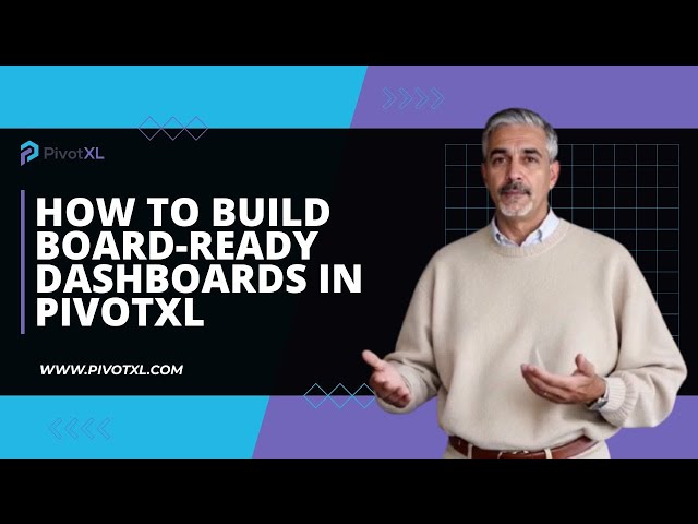 How to Build Board-Ready Dashboards in Excel with PivotXL