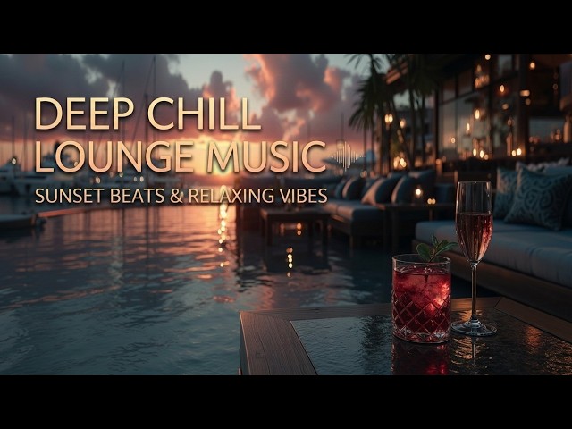 Deep Chill Lounge Music - Smooth Sunset Vibes - Luxury Marina Lounge Mix for Elegant Nights