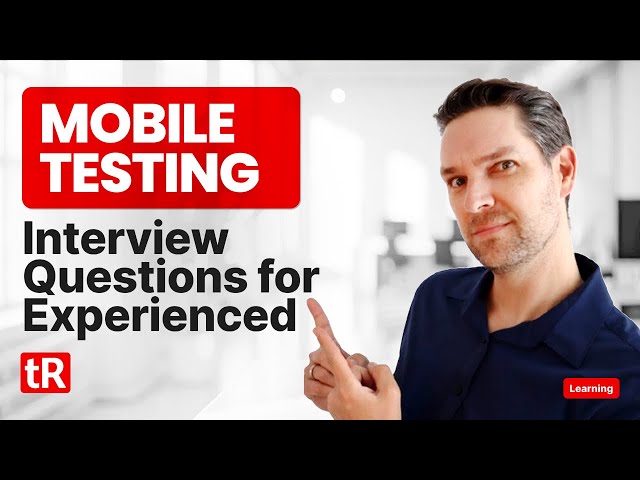 Mobile Testing Interview Questions for Experienced for 2026
