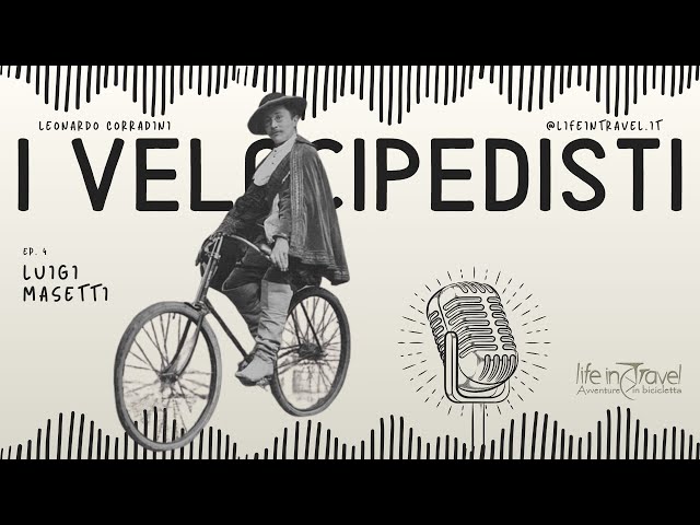 LUIGI MASETTI, the first Italian cycle tourist🎙 Podcast I VELOCIPEDISTI - Ep. 04