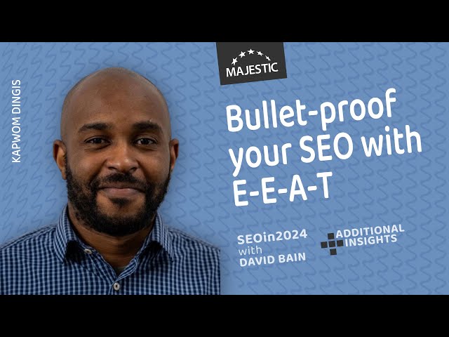 Bullet-proof your SEO efforts with E-E-A-T to supercharge organic performance - with Kapwom Dingis