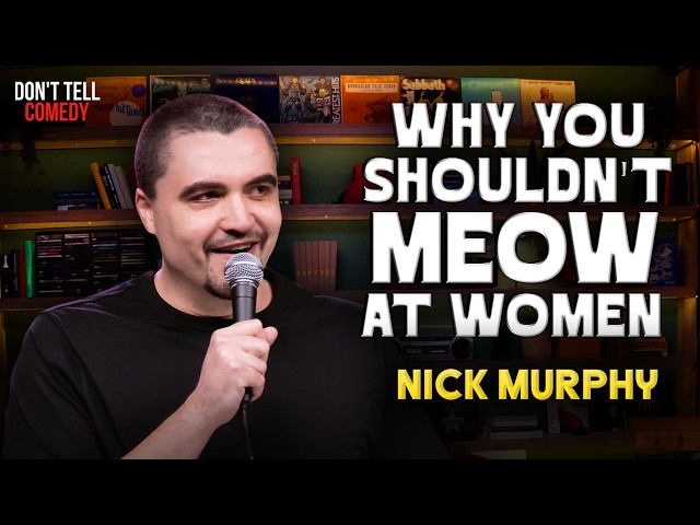 Why You Shouldn't Meow at Women | Nick Murphy | Stand Up Comedy