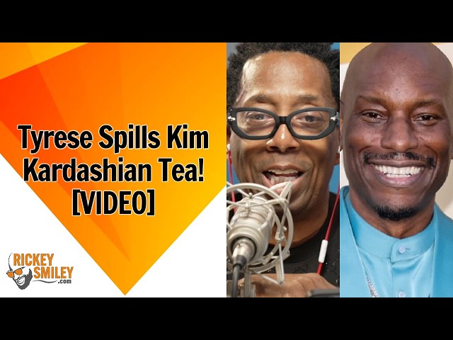 Tyrese Spills Kim Kardashian Tea!