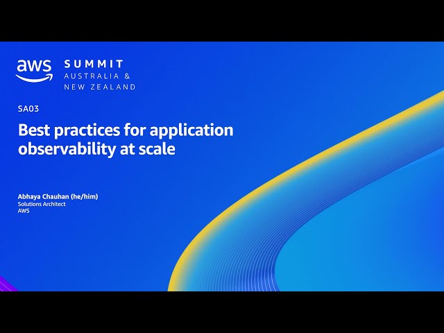 AWS Summit ANZ 2023: Best practices for application observability at scale | AWS Events