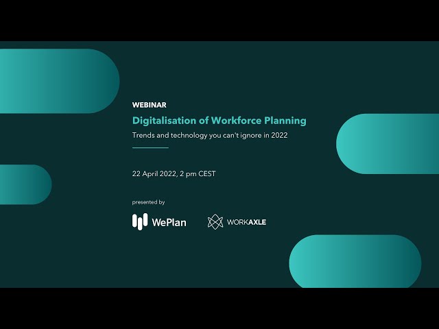 Webinar: Digitalisation of Workforce Planning | presented by WePlan & WorkAxle