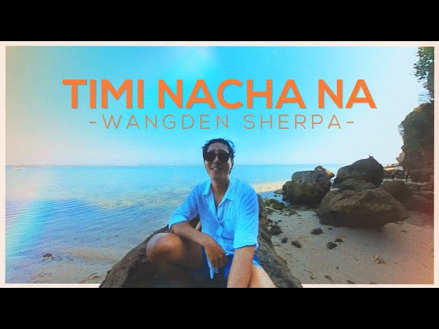 Wangden Sherpa - Timi Nacha Na  [Official Lyric Visualizer] Prod. FRWNY