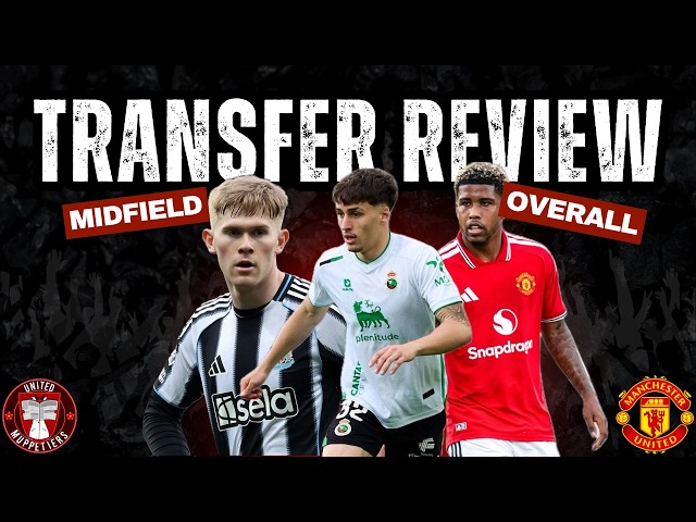 United's Transfer Window Reviewed & Rated - Manchester United Transfer News