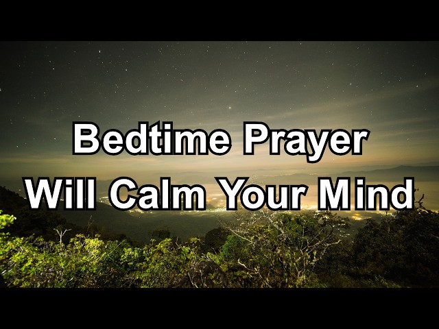 This Bedtime Prayer Will Calm Your Mind and Help You Sleep | Prayer Today
