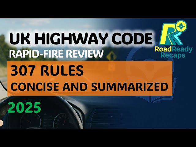 UK Highway Code - Rapid Review of 307 Rules (Concise Summarized) | RoadReadyRecaps