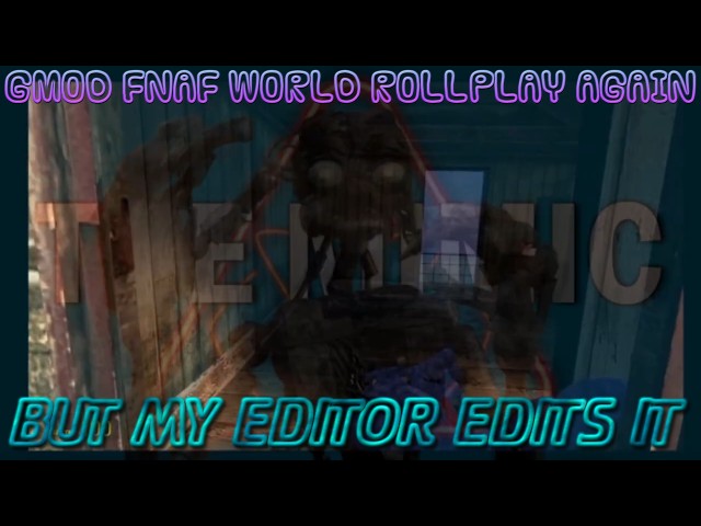 GMOD FNAF WORLD ROLLPLAY AGAIN BUT ITS AUTISM AND SOMEONE EDITS IT