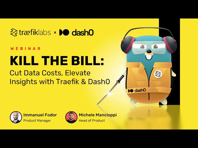 Kill the Bill: Cut Data Costs, Elevate Insights with Traefik & Dash0 // Traefik Labs