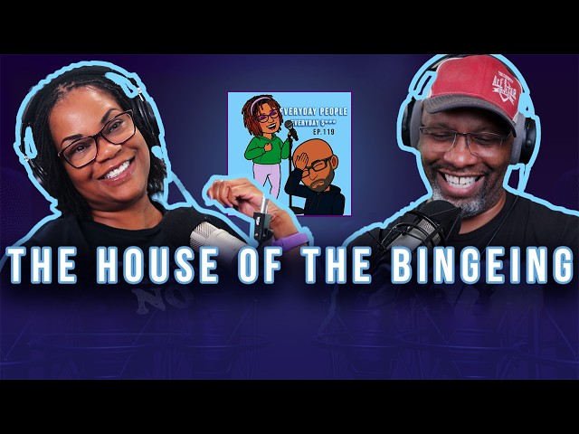 The House of the BINGEING - Everyday People -  Ep 119