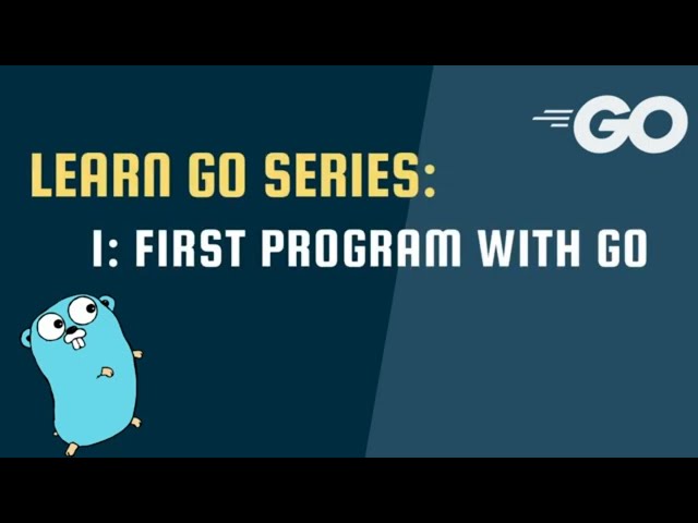 Learn Go Series - 1: First Program With Go