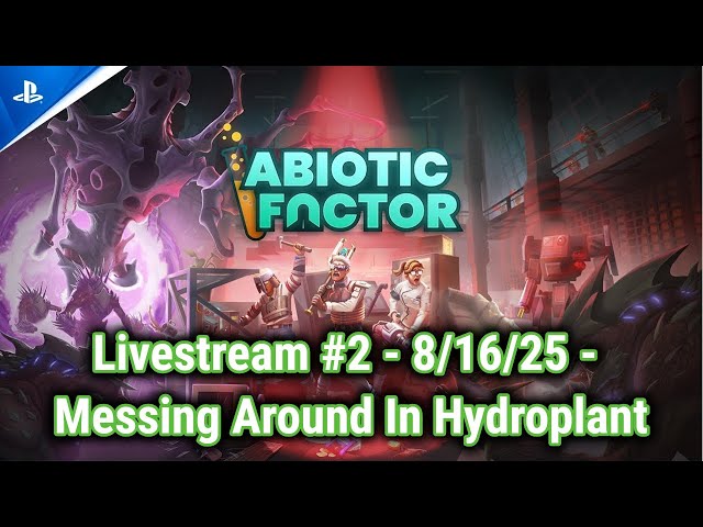 Abiotic Factor - Livestream #2 - PS5 Gameplay - 8/16 - Messing Around In Hydroplant and Space Queen!