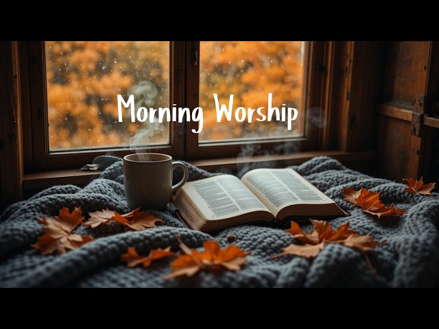 Begin Your Day With God | ☕️ Morning Worship Music