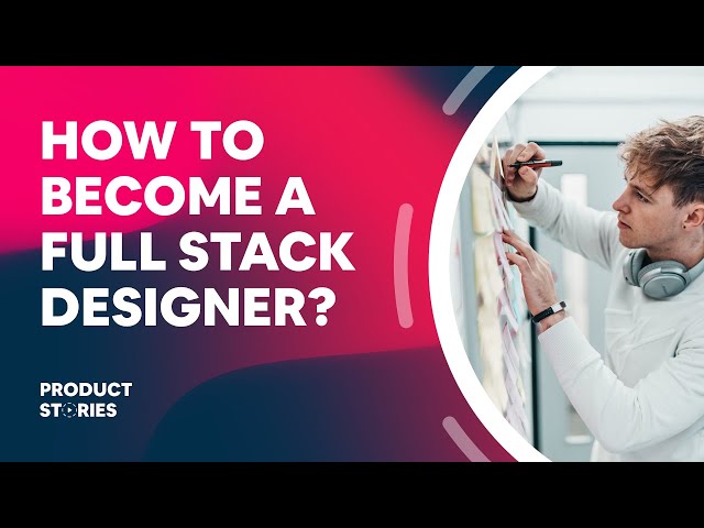 What Is a Full Stack Designer and How to Become One?