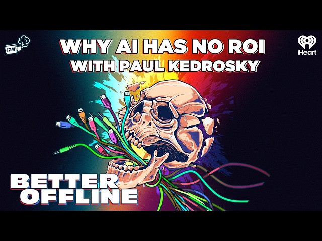 Why AI Has No ROI with Paul Kedrosky | Better Offline