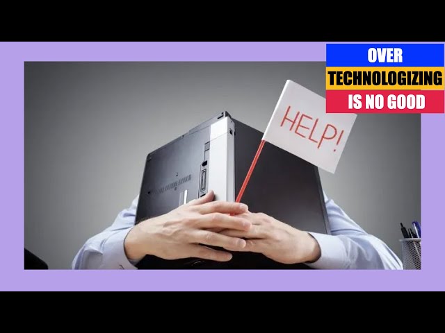 OverTechnologizing Overlooks Common Sense